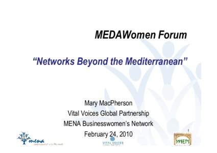 MEDAWomen Forum “Networks Beyond the Mediterranean” Mary MacPherson Vital Voices Global Partnership MENA Businesswomen’s Network