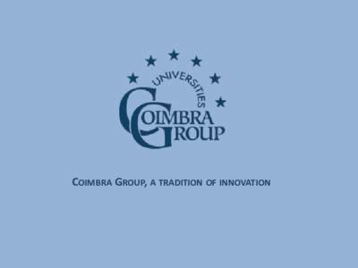 COIMBRA GROUP, A TRADITION OF INNOVATION  COIMBRA GROUP: COMMITMENT Founded in 1985 the Coimbra Group is an association of longestablished European multidisciplinary universities of high international standard.