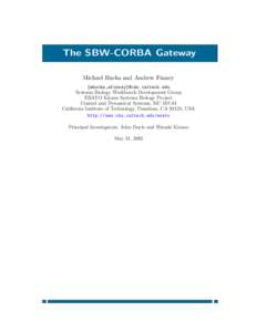 The SBW-CORBA Gateway Michael Hucka and Andrew Finney {mhucka,afinney}@cds.caltech.edu Systems Biology Workbench Development Group ERATO Kitano Systems Biology Project Control and Dynamical Systems, MC