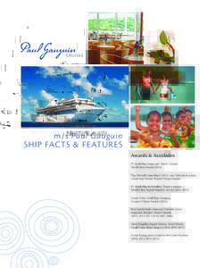 m/s Paul Gauguin SHIP FACTS & FE ATURE S Awards & Accolades “#1 Small-Ship Cruise Line” Travel + Leisure, World’s Best Awards (2014) “Top 20 Small Cruise Ships,” (2013—our 15th year in a row)