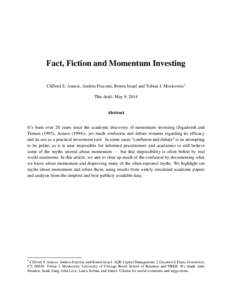 Fact, Fiction and Momentum Investing Clifford S. Asness, Andrea Frazzini, Ronen Israel and Tobias J. Moskowitz1 This draft: May 9, 2014 Abstract It’s been over 20 years since the academic discovery of momentum investin