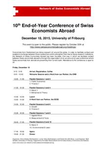 Network of Swiss Economists Abroad  10th End-of-Year Conference of Swiss Economists Abroad December 18, 2015, University of Fribourg The event is open to the public. Please register by October 20th at
