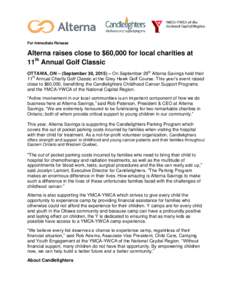 For Immediate Release  Alterna raises close to $60,000 for local charities at 11th Annual Golf Classic OTTAWA, ON – (September 30, 2015) – On September 29th Alterna Savings held their 11th Annual Charity Golf Classic