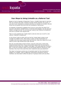 Four Steps to Using LinkedIn as a Referral Tool Based on the Six Degrees of Separation Theory, LinkedIn helps users to see how they can connect with other members through mutual networks. Put simply, if you want to be in