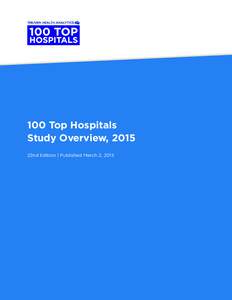 100 Top Hospitals Study Overview, 2015 22nd Edition | Published March 2, 2015 Truven Health Analytics 777 E. Eisenhower Parkway