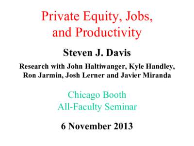 Private Equity, Jobs, 	
   and Productivity   Steven 	
  J. Davis