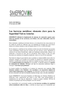 NOTA DE PRENSA 27 de marzo de 2009 Las barreras metálicas: elemento clave para la Seguridad Vial en Asturias SIMEPROVI defiende la implantación de sistemas de contención seguros para
