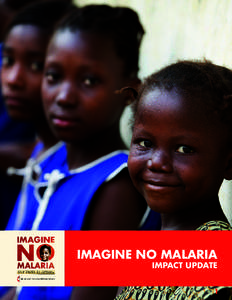 IMAGINE NO MALARIA IMPACT UPDATE 1  To our supporters,