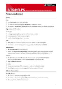 PRESENTATION CHECKLIST Content Topic  A brief orientation to the topic is provided  The topic and content are of a level appropriate to an academic context  The content is ‘pitched’ at an appropriate level f