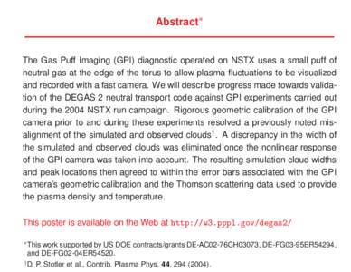 Abstract∗  The Gas Puff Imaging (GPI) diagnostic operated on NSTX uses a small puff of neutral gas at the edge of the torus to allow plasma fluctuations to be visualized and recorded with a fast camera. We will describ