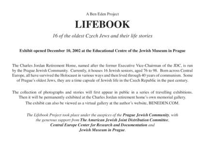 A Ben Eden Project  LIFEBOOK 16 of the oldest Czech Jews and their life stories Exhibit opened December 10, 2002 at the Educational Centre of the Jewish Museum in Prague The Charles Jordan Retirement Home, named after th