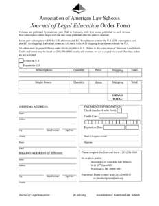 Association of American Law Schools  Journal of Legal Education Order Form Volumes are published by academic year (Fall to Summer), with four issues published in each volume. New subscription orders begin with the next i
