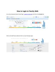 How to Login to Faculty Web Go to the Graduate Center Home Page: www.gc.cuny.edu and click on the Portal link Click here  Click on the Self Service Banner link to access the login page: