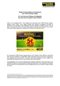 Western Union célèbre son partenariat avec l’UEFA Europa League 5€ : prix fixe vers l’Afrique et le Maghreb pour tout envoi d’argent et tout montant1  Paris, le 12 novembre 2012 – Pour célébrer son partenar