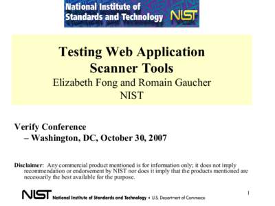 Testing Web Application Scanner Tools Elizabeth Fong and Romain Gaucher NIST Verify Conference – Washington, DC, October 30, 2007