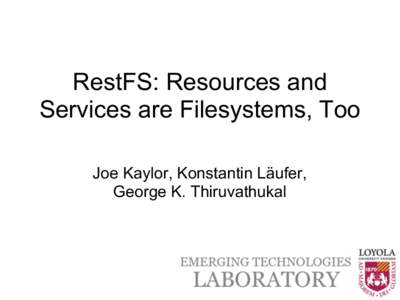 RestFS: Resources and Services are Filesystems, Too Joe Kaylor, Konstantin Läufer, George K. Thiruvathukal  Presentation Outline