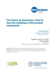 The future of democracy: How to face the challenge of the protest movements Chantal Mouffe (University of Westminster) Moderation: Birgit Sauer