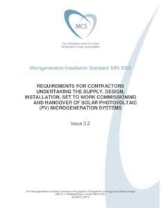 Microgeneration Installation Standard: MISREQUIREMENTS FOR CONTRACTORS UNDERTAKING THE SUPPLY, DESIGN, INSTALLATION, SET TO WORK COMMISSIONING AND HANDOVER OF SOLAR PHOTOVOLTAIC