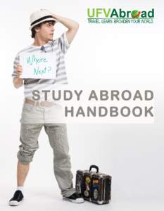 STUDY ABROAD HANDBOOK TABLE OF CONTENTS GETTING STARTED ............................................................................ 3 Why Study Abroad?...................................................................