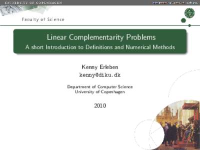 Linear Complementarity Problems A short Introduction to Definitions and Numerical Methods Kenny Erleben  Department of Computer Science University of Copenhagen