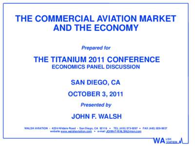 THE COMMERCIAL AVIATION MARKET AND THE ECONOMY Prepared for THE TITANIUM 2011 CONFERENCE ECONOMICS PANEL DISCUSSION