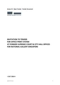 Annex C2 : Open Tender : Tender Document  INVITATION TO TENDER FOR OFFICE PRINT SYSTEM AT FORMER SUPREME COURT & CITY HALL OFFICES FOR NATIONAL GALLERY SINGAPORE