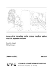 Assessing complex route choice models using mental representations Evanthia Kazagli Michel Bierlaire  TRANSP-OR, EPFL