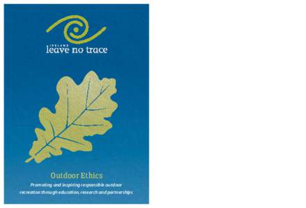 Outdoor Ethics Promoting and inspiring responsible outdoor recreation through education, research and partnerships What is Leave No Trace? Leave No Trace is an Outdoor Ethics Education Programme