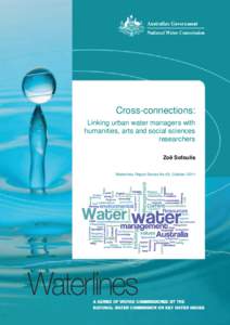 Cross-connections: Linking urban water managers with humanities, arts and social sciences researchers Zoë Sofoulis Waterlines Report Series No 60, October 2011