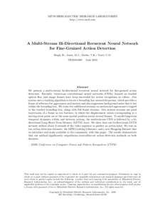 MITSUBISHI ELECTRIC RESEARCH LABORATORIES http://www.merl.com A Multi-Stream Bi-Directional Recurrent Neural Network for Fine-Grained Action Detection Singh, B.; Jones, M.J.; Marks, T.K.; Tuzel, C.O.