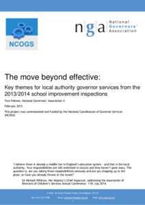 The move beyond effective: Key themes for local authority governor services from theschool improvement inspections Tom Fellows, National Governors’ Association © February 2015 This project was commissioned 