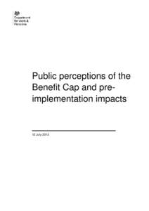Public perceptions of the Benefit Cap and preimplementation impacts 12 July 2013  Public perceptions of the Benefit Cap and preimplementation impacts