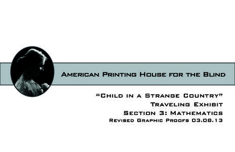 American Printing House for the Blind “Child in a Strange Country” Traveling Exhibit Section 3: Mathematics Revised Graphic Proofs[removed]