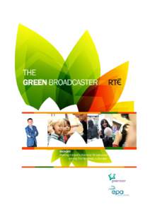 THE GREEN BROADCASTER  REPORT Making Ireland’s National Broadcaster among the Greenest in Europe