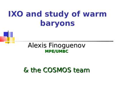 IXO and study of warm baryons Alexis Finoguenov MPE/UMBC  & the COSMOS team