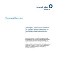 Company Overview  Ameriprise Financial has more than 115 years of helping clients plan for and achieve their financial goals.