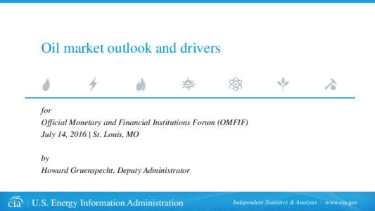 Oil market outlook and drivers  for Official Monetary and Financial Institutions Forum (OMFIF) July 14, 2016 | St. Louis, MO by