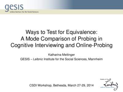 Ways to Test for Equivalence: A Mode Comparison of Probing in Cognitive Interviewing and Online-Probing Katharina Meitinger GESIS – Leibniz Institute for the Social Sciences, Mannheim
