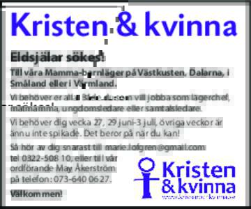 Kristen & kvinna Eldsjälar sökes! Till våra Mamma-barnläger på Västkusten, Dalarna, i Småland eller i Värmland. Vi behöver er alla. Både du som vill jobba som lägerchef, matmamma, ungdomsledare eller samtalsle