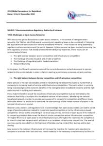 2010 Global Symposium for Regulators Dakar, 10 to 12 November 2010 SOURCE: Telecommunications Regulatory Authority of Lebanon TITLE: Challenges of Open Access Networks With the current global discussions on open access n