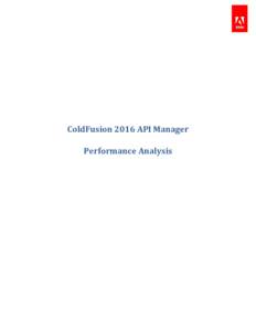 ColdFusion 2016 API Manager Performance Analysis API Manager – an overview API Manager is an all new API management solution introduced with Adobe ColdFusionrelease). The API Manager can be used as a platform t
