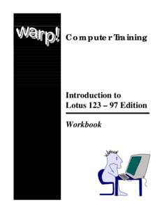 Computer Training  Introduction to Lotus 123 – 97 Edition Workbook