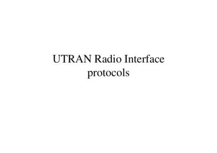 UTRAN Radio Interface protocols Outline of the lecture • •