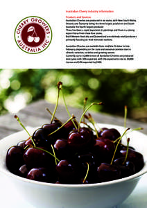 Australian Cherry Industry Information	 Products and Services Australian Cherries are produced in six states, with New South Wales, Victoria and Tasmania being the three largest producers and South Australia the fourth l