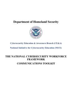 Department of Homeland Security  Cybersecurity Education & Awareness Branch (CE&A) National Initiative for Cybersecurity Education (NICE)  THE NATIONAL CYBERSECURITY WORKFORCE