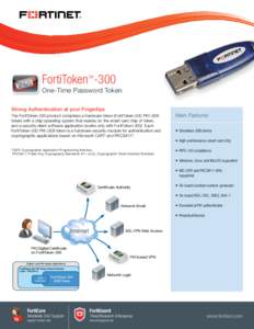 FortiToken -300 TM One-Time Password Token Strong Authentication at your Fingertips The FortiToken-300 product comprises a hardware token (FortiToken-300 PKI USB