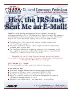 Careful. As the deadline for filing taxes nears, scammers are targeting Montanans with phony IRS or U.S Department of Treasury e-mails. The scammers are seeking personal information, bank account numbers and other inform