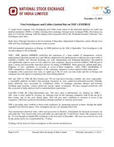 December 13, 2012  Veto Switchgears and Cables Limited lists on NSE’s EMERGE A Jaipur based company Veto Switchgears and Cables today listed on the dedicated platform for small and medium enterprises (SME’s) of India