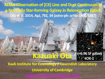 ALMA Observation of [CII] Line and Dust Continuum of a Normally Star-forming Galaxy in Reionization Epoch Ota et al. 2014, ApJ, 792, 34 (astro-ph: arXiv:z=6.96 SF galaxy IOK-1