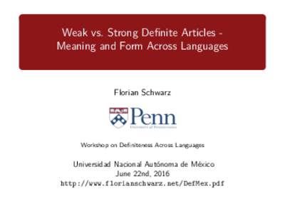 Weak vs. Strong Definite Articles Meaning and Form Across Languages  Florian Schwarz Workshop on Definiteness Across Languages
